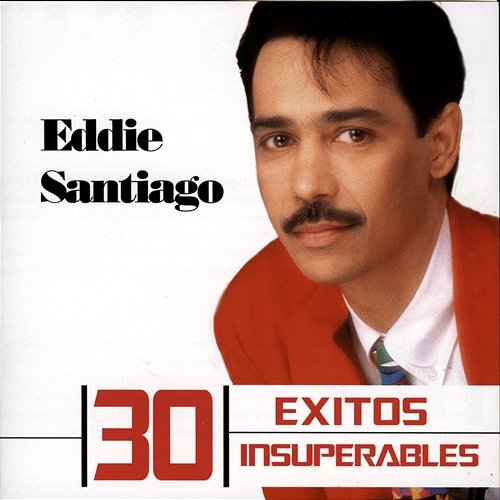 30 Exitos Insuperables Eddie Santiago