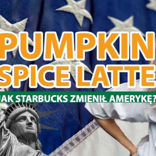 30?? Fenomen Pumpkin Spice Latte - Jak Starbucks zmienił Amerykę oraz czy należysz do "basic bitches"? - Zmacznego - podcast Zmaczyńska Małgosia