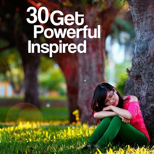 30 Get Powerful Inspired: Peaceful Meditation Music to Think More Creatively, New Ideas, Inspirations, Focus & Decision Making, New Age Nature Sounds for Mind Inventions Motivation Songs Academy