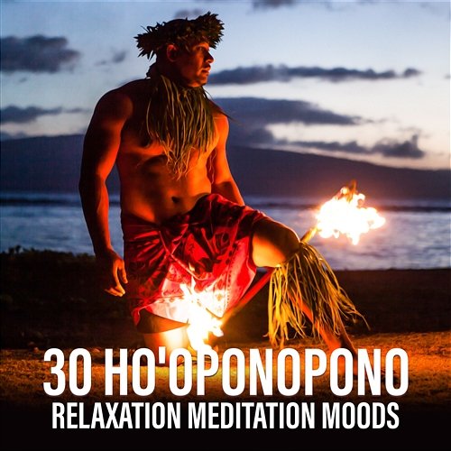 30 Ho'oponopono Relaxation Meditation Moods, Hawaiian Mantras, Purification Deep Meditation Music Zone