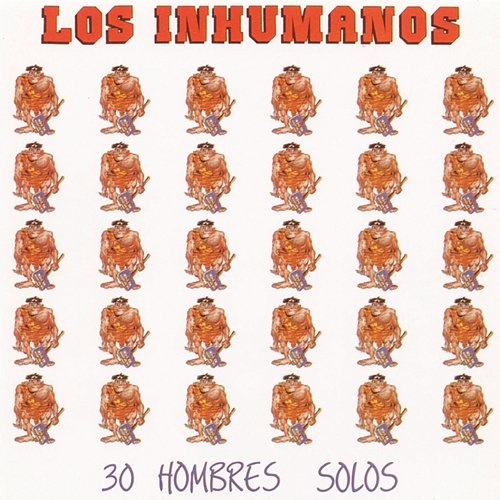 30 Hombres Solos Los Inhumanos