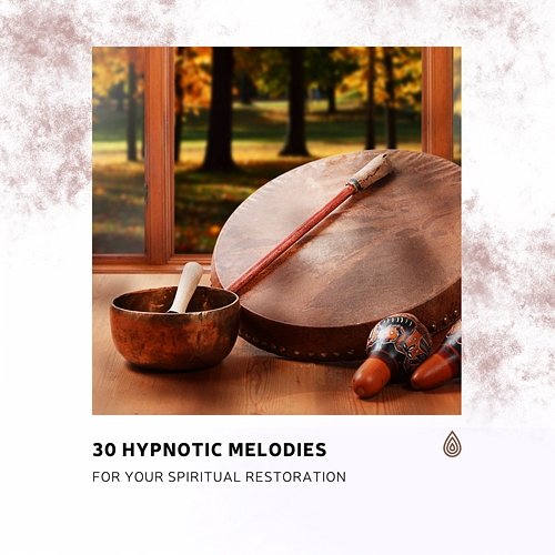 30 Hypnotic Melodies for Your Spiritual Restoration Various Artists