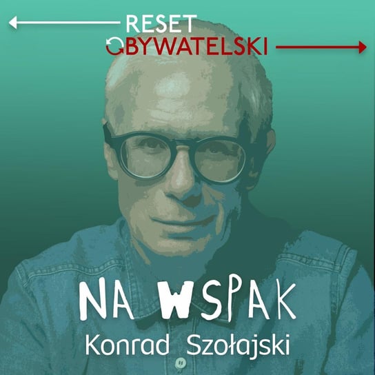 #30 JAK NAS WIDZĄ? - Na wspak - odc. 30 - Konrad Szołajski i goście - Na wspak - podcast - audiobook Szołajski Konrad