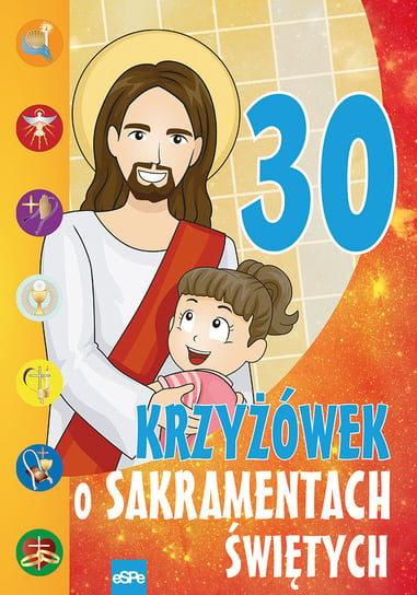 30 krzyżówek o sakramentach świętych Wilk Michał, Dziedziniewicz Mariusz