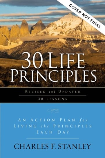 30 Life Principles, Revised and Updated: A Guide for Growing in Knowledge and Understanding of God Charles F. Stanley