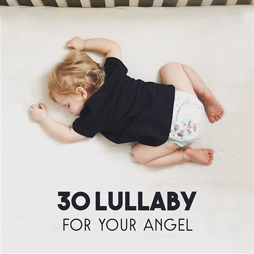 30 Lullaby for Your Angel: Restless Baby Sleep, Calm Baby Trough the Night, Relaxation Sounds, Baby Massage Baby Music Center