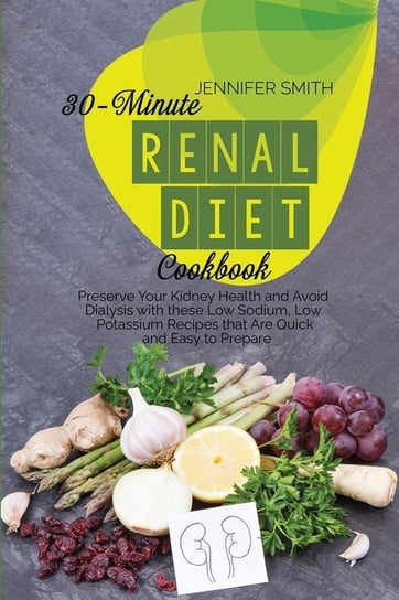 30-Minute Renal Diet Cookbook Smith Jennifer