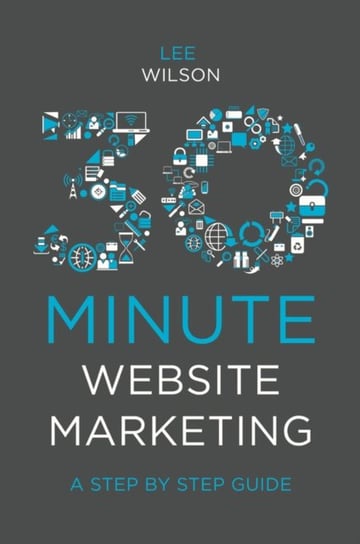 30-Minute Website Marketing: A Step By Step Guide Lee Wilson