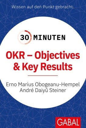 30 Minuten OKR - Objectives & Key Results GABAL
