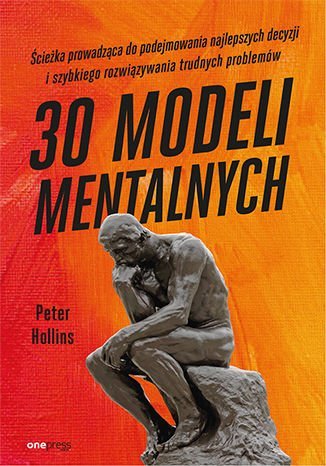 30 modeli mentalnych. Ścieżka prowadząca do podejmowania najlepszych decyzji i szybkiego rozwiązywania trudnych problemów - ebook epub Hollins Peter