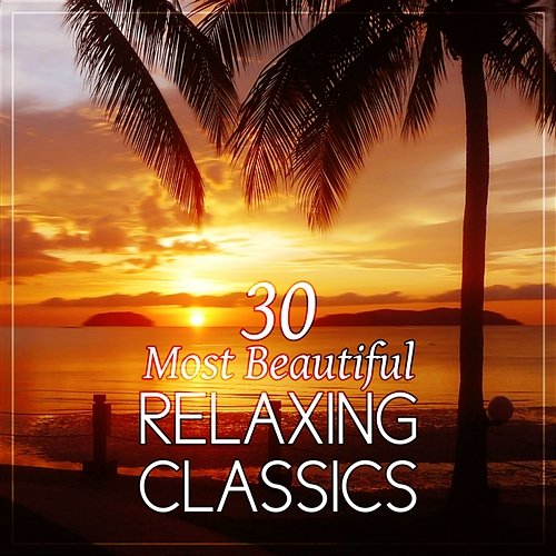 30 Most Beautiful Relaxing Classics: Instrumental Classical Music for Kids, Babies and Adults Krakow Classic Quartet