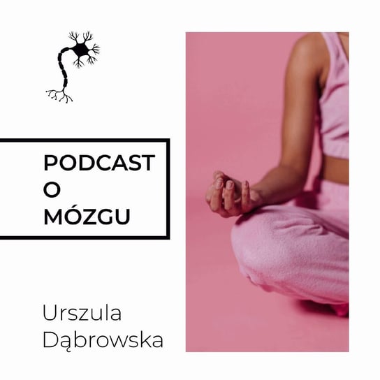 #30 Mózg w Lotosie - Podcast o mózgu Dąbrowska Urszula