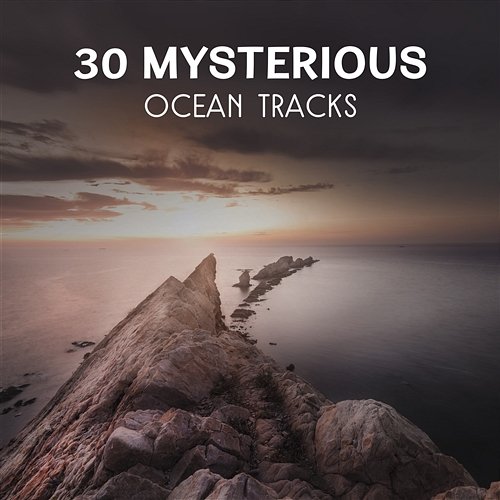 30 Mysterious Ocean Tracks – Meditation Sounds for Discovering Water World, Relax & Calm Yourself, Free Stressed Out Mind Soothing Ocean Waves Universe