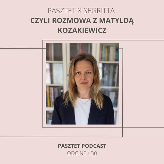 #30 Pasztet X Matylda Kozakiewicz rozmawiamy o tym, na co naprawdę mamy wpływ na podstawie książki "Pozornie wolny umysł" jej autorstwa - Pasztet podcast - podcast Barczyk-Matkowska Katarzyna