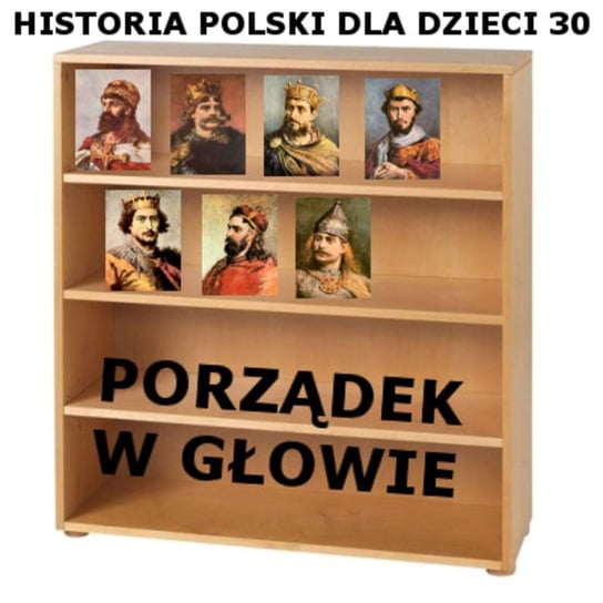 #30 Porządek w głowie - Historia Polski dla dzieci - podcast Borowski Piotr