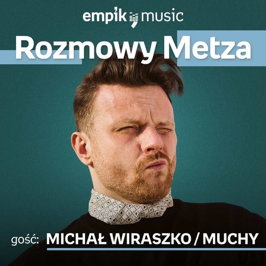 #30 Rozmowy Metza: Michał Wiraszko / Muchy - podcast Metz Piotr