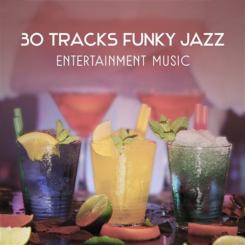 30 Tracks Funky Jazz – Entertainment Music, Instrumental Party Sounds, Collection of Jazz for Dance Night Jazz Cocktail Party Ensemble