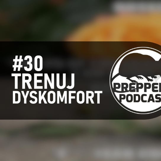 #30 Trenuj dyskomfort - Preppers Podcast - podcast Adamiak Bartosz