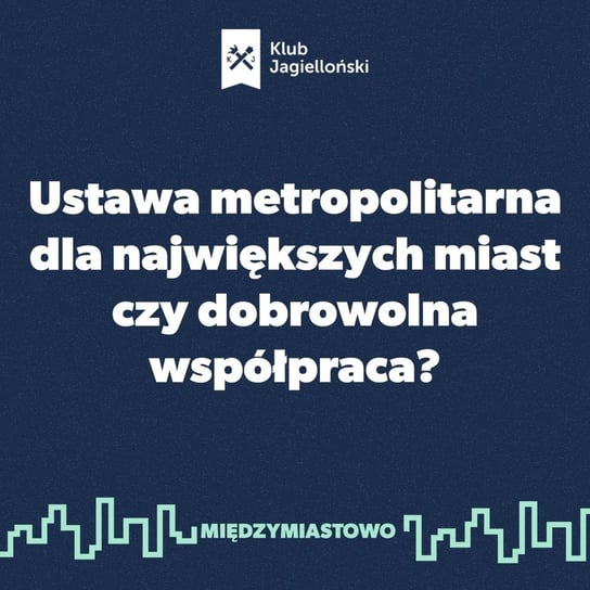 #30 Ustawa metropolitarna dla największych miast czy dobrowolna współpraca? - Międzymiastowo - podcast Opracowanie zbiorowe