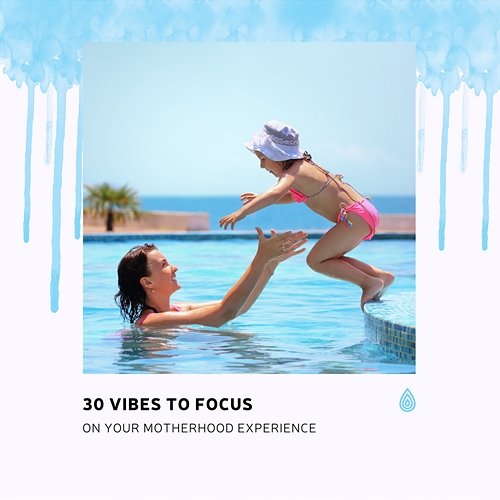 30 Vibes to Focus on Your Motherhood Experience Various Artists