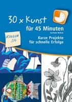 30 x Kunst für 45 Minuten Klasse 3/4 Blahak Gerlinde