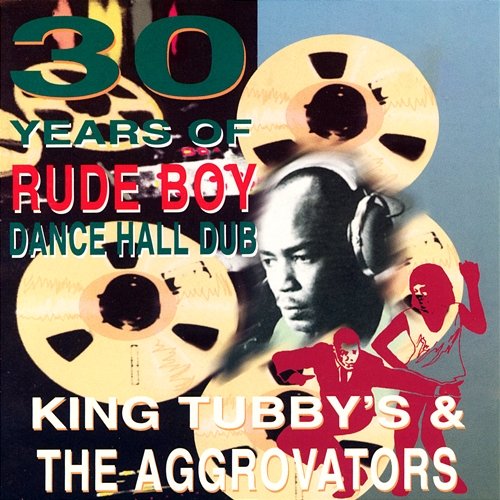 30 Years of Rude Boy Dance Hall Dub King Tubby & The Aggrovators