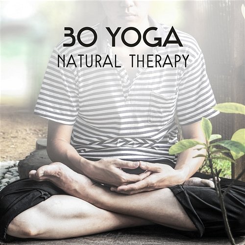 30 Yoga Natural Therapy – Relaxing & Inspirational Music for Yoga Exercises, Calm Down Meditation, Healing Sounds for Morning Enlightenment Yoga Enlightenment Paradise
