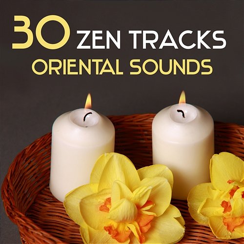 30 Zen Tracks Oriental Sounds: Spa Music for Asian Massage, Aromatherapy, Wellness Center Background Spa Music Paradise