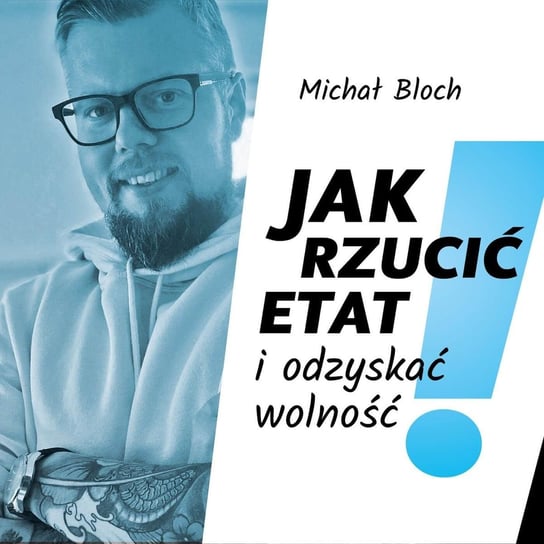 #30 Zwolnienie z pracy – dlaczego budowanie marki osobistej to najlepsza droga, aby być w końcu wolnym i... odpornym na kryzysy? - podcast - audiobook Bloch Michał