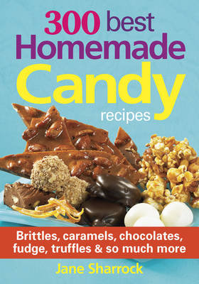 300 Best Homemade Candy Recipes Sharrock Jane
