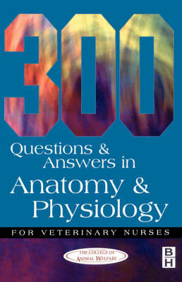300 Questions and Answers in Anatomy and Physiology for Veterinary Nurses Caw