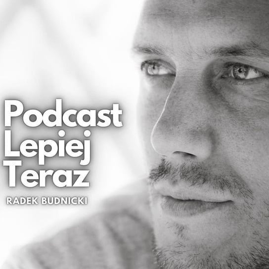 #306 Kiedy 'NIE’ to Najlepsza Odpowiedź: Unikaj Zagrożeń „People Pleasing” - Radek Budnicki-Podcast Lepiej Teraz - podcast Budnicki Radosław