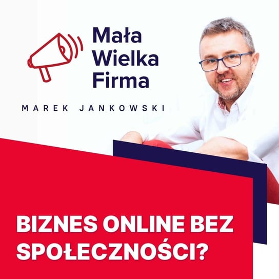 #309 Sprzedaż online bez społeczności – Agata Nesteruk - Mała Wielka Firma - podcast Jankowski Marek