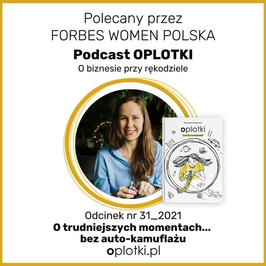 31_2021 O trudniejszych momentach... bez auto-kamuflażu - Oplotki - biznes przy rękodziele - podcast Gaczkowska Agnieszka