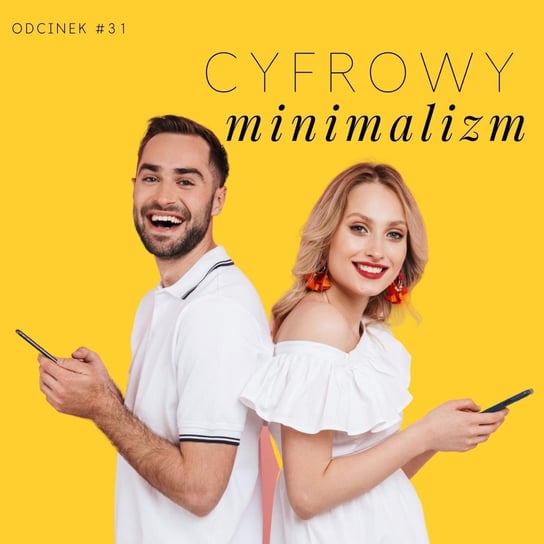 #31 Cyfrowy minimalizm, detoks i cyfrowe porządki - Razem Lepiej - podcast Kowalczyk Judyta, Smela Sebastian