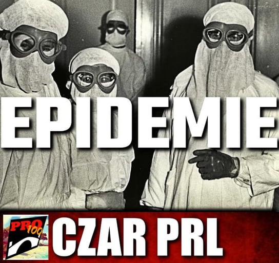 #31 Czar PRL – epidemie - Pro100 Zmostu - podcast Sobolewski Michał