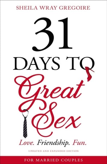 31 Days to Great Sex: Love. Friendship. Fun. Sheila Wray Gregoire