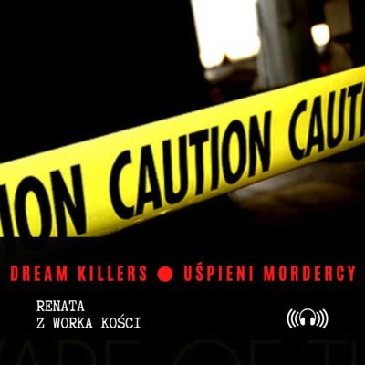 #31 Dream Killers. Uśpieni mordercy - Renata z Worka Kości - podcast Renata Kuryłowicz