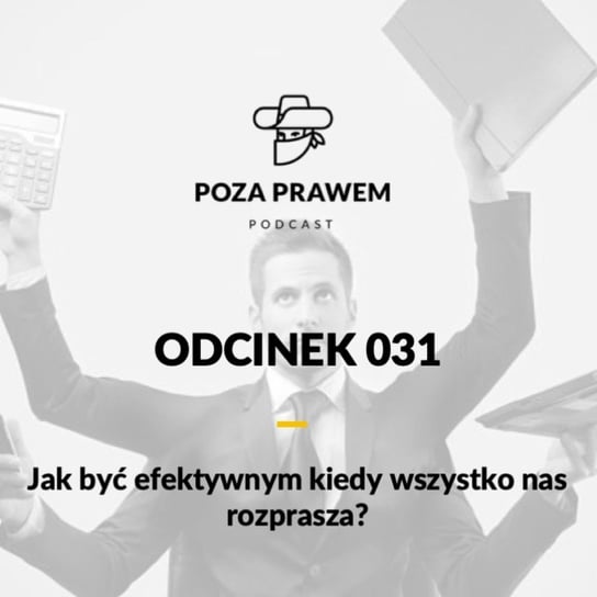 #31 Jak być efektywnym kiedy wszystko nas rozprasza? - Poza prawem - podcast Rajkow-Krzywicki Jerzy, Kwiatkowski Szymon
