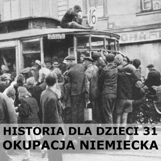 #31 Okupacja niemiecka - Historia Polski dla dzieci - podcast Borowski Piotr
