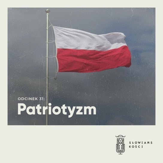 #31 Patriotyzm - Słowiańskości - podcast Kościńska Natalia