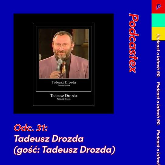 #31 Tadeusz Drozda (gość: Tadeusz Drozda) - Podcastex - podcast o latach 90 - podcast Witkowski Mateusz, Przybyszewski Bartek