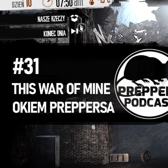 #31 This War of Mine okiem preppersa - Preppers Podcast - podcast Adamiak Bartosz