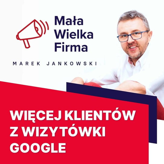 #310 Wizytówka Google jako narzędzie do promocji firmy – Seweryn Pietrucha - Mała Wielka Firma - podcast Jankowski Marek