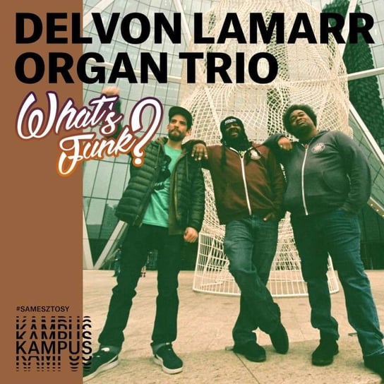 #317 8.07.2022 - Delvon Lamarr Organ Trio - What’s Funk? - podcast Radio Kampus, Warszawski Funk