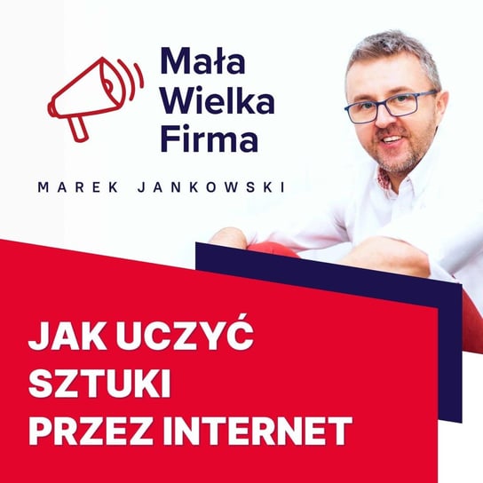 #319 Jak uczyć sztuki przez internet – Karol Krukowski - Mała Wielka Firma - podcast Jankowski Marek