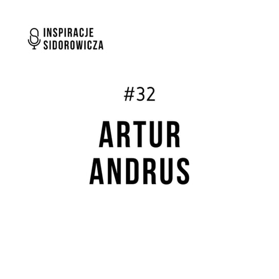 #32 Artur Andrus - Inspiracje Sidorowicza - podcast Sidorowicz Wojciech