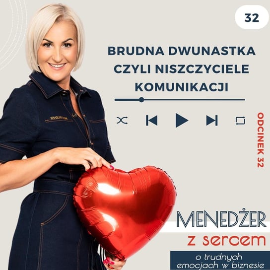 #32 Brudna Dwunastka czyli niszczyciele komunikacji - Menedżer z sercem ❤️ - o trudnych emocjach w biznesie i w życiu - podcast Tatiana Galińska