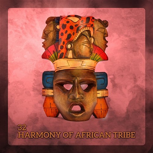 32 Harmony of African Tribe: Relaxing Spirit of Jungle, Journey of Rhythms, Savannah Drums, Oasis of Old Rituals Inspiring Tranquil Sounds