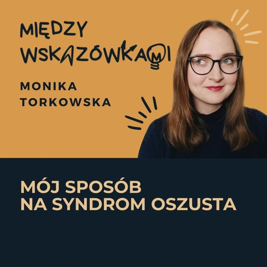 #32 Jak (łatwo) wyciszyłam syndrom oszustki przed zmianą pracy? - Między wskazówkami - podcast Torkowska Monika